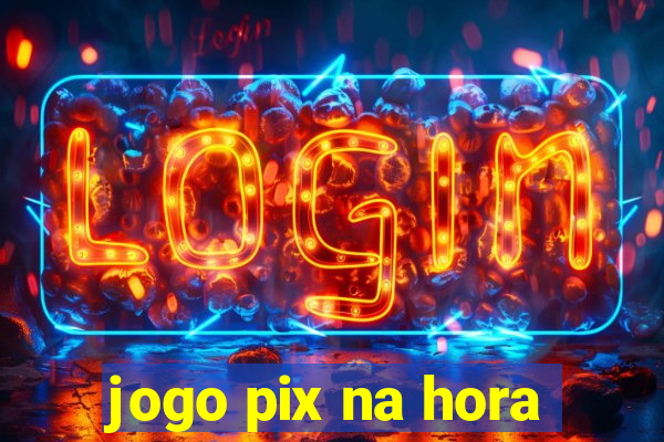 jogo pix na hora